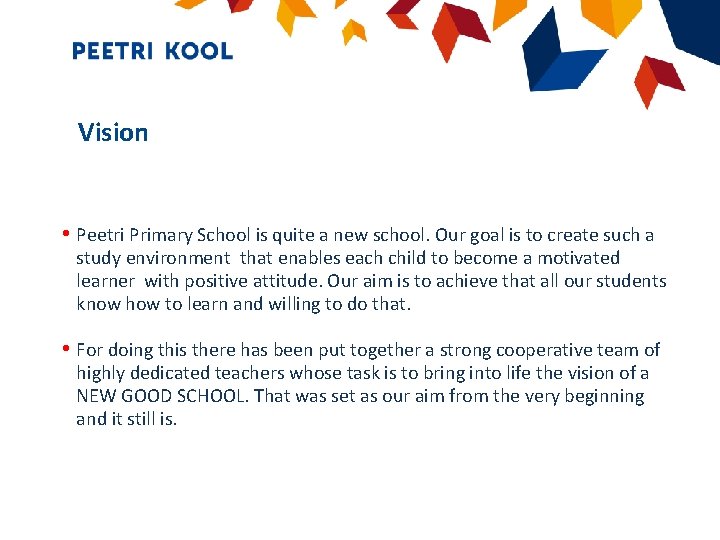 Vision • Peetri Primary School is quite a new school. Our goal is to