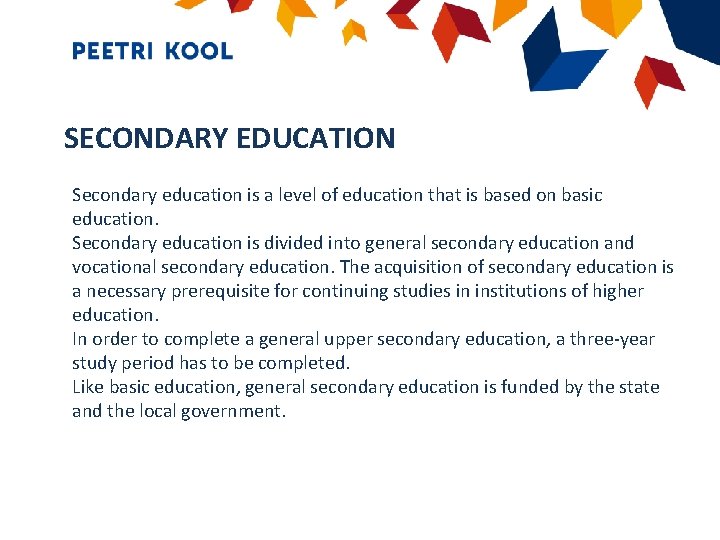 SECONDARY EDUCATION Secondary education is a level of education that is based on basic