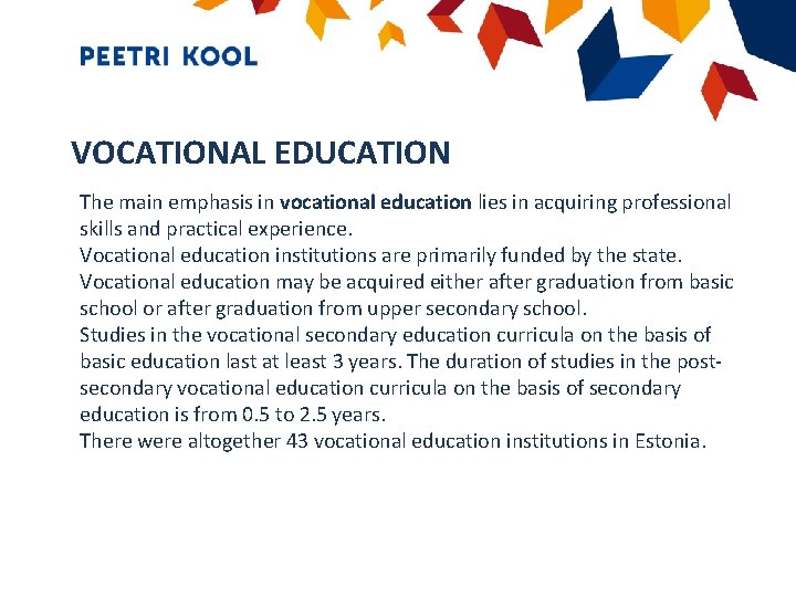 VOCATIONAL EDUCATION The main emphasis in vocational education lies in acquiring professional skills and