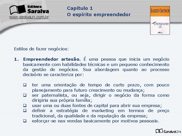 Capítulo 1 O espírito empreendedor Estilos de fazer negócios: 1. Empreendedor artesão. É uma