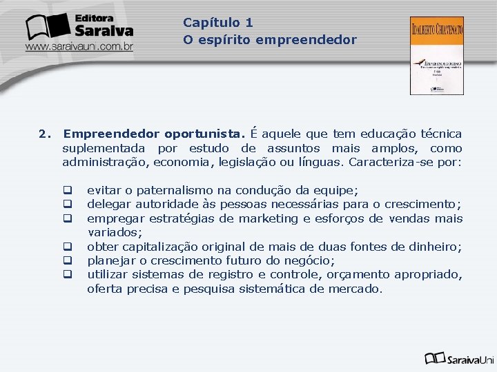 Capítulo 1 O espírito empreendedor 2. Empreendedor oportunista. É aquele que tem educação técnica