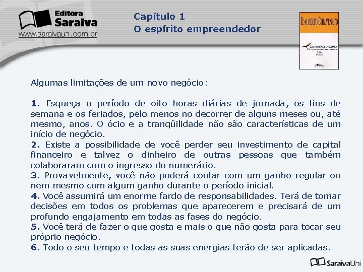 Capítulo 1 O espírito empreendedor Algumas limitações de um novo negócio: 1. Esqueça o