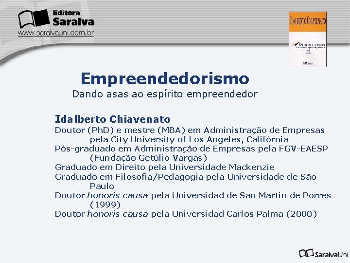Empreendedorismo Dando asas ao espírito empreendedor Idalberto Chiavenato Doutor (Ph. D) e mestre (MBA)