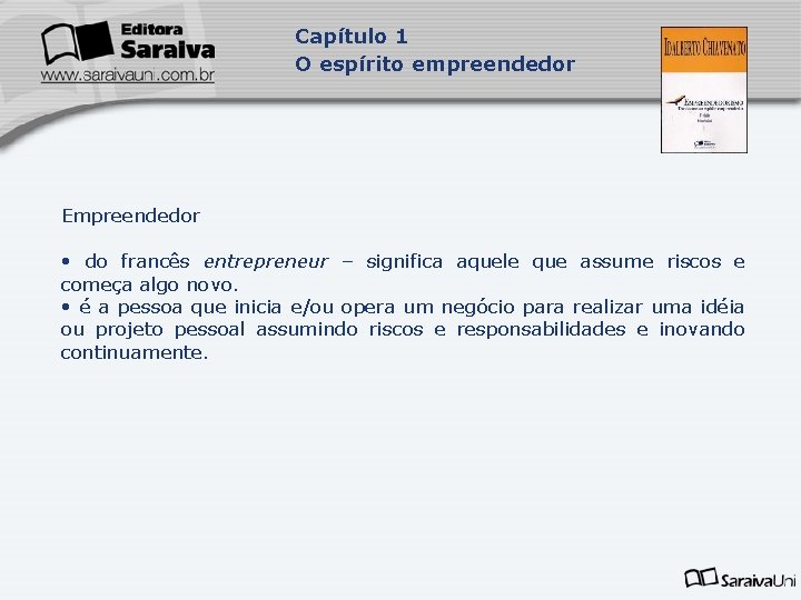 Capítulo 1 O espírito empreendedor Empreendedor • do francês entrepreneur – significa aquele que