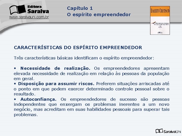 Capítulo 1 O espírito empreendedor CARACTERÍSTICAS DO ESPÍRITO EMPREENDEDOR Três características básicas identificam o