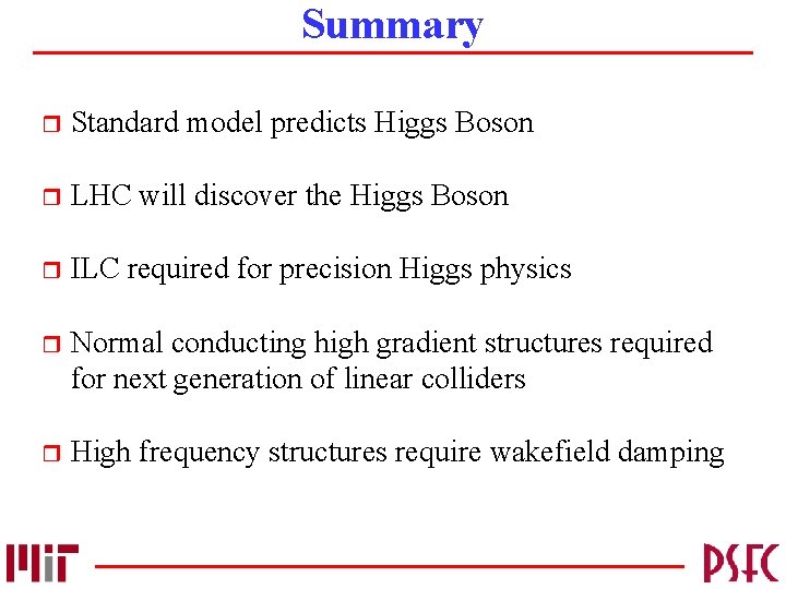 Summary r Standard model predicts Higgs Boson r LHC will discover the Higgs Boson
