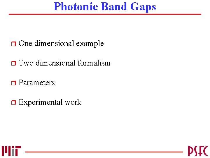 Photonic Band Gaps r One dimensional example r Two dimensional formalism r Parameters r