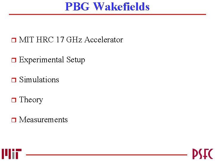 PBG Wakefields r MIT HRC 17 GHz Accelerator r Experimental Setup r Simulations r