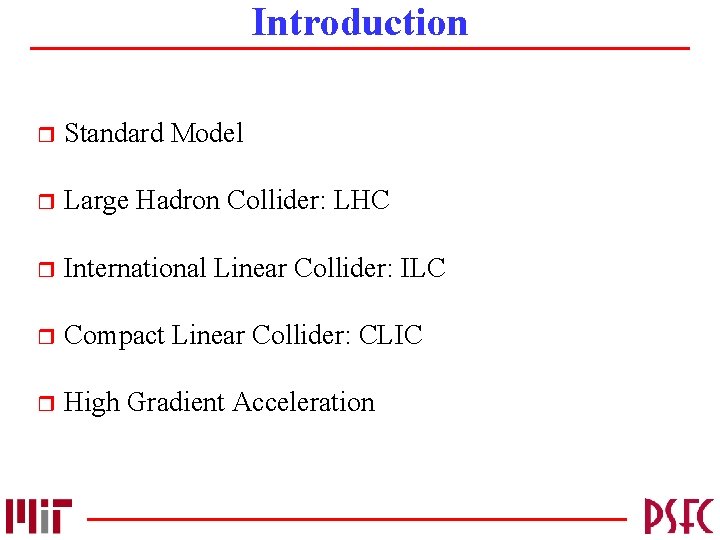Introduction r Standard Model r Large Hadron Collider: LHC r International Linear Collider: ILC