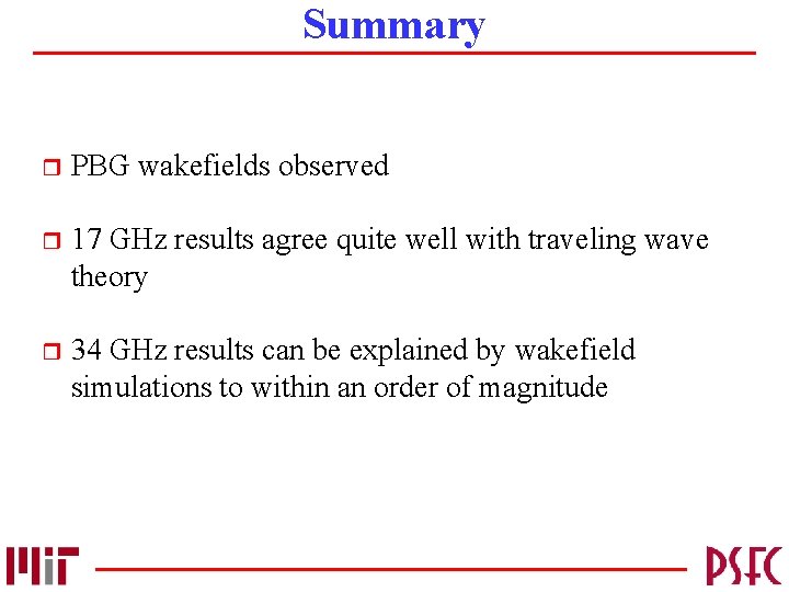 Summary r PBG wakefields observed r 17 GHz results agree quite well with traveling