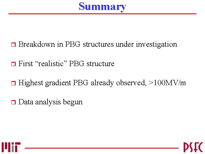 Summary r Breakdown in PBG structures under investigation r First “realistic” PBG structure r