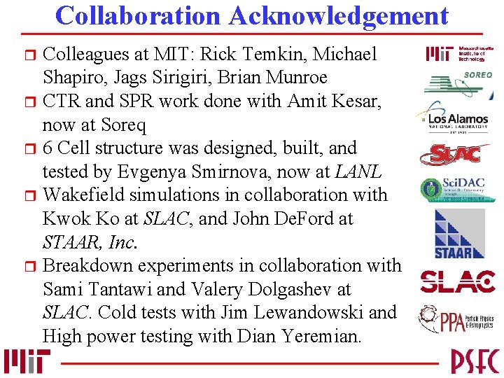 Collaboration Acknowledgement Colleagues at MIT: Rick Temkin, Michael Shapiro, Jags Sirigiri, Brian Munroe r