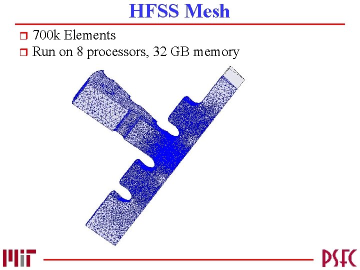 HFSS Mesh 700 k Elements r Run on 8 processors, 32 GB memory r