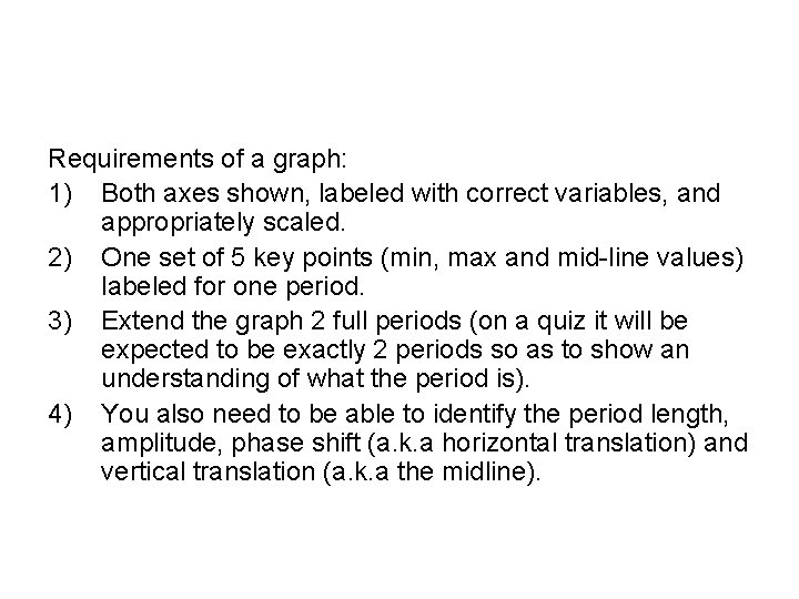 Requirements of a graph: 1) Both axes shown, labeled with correct variables, and appropriately