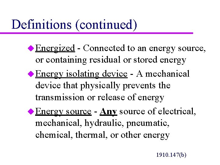 Definitions (continued) u Energized - Connected to an energy source, or containing residual or