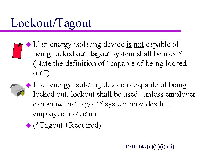 Lockout/Tagout u If an energy isolating device is not capable of being locked out,