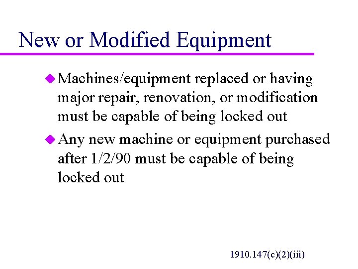 New or Modified Equipment u Machines/equipment replaced or having major repair, renovation, or modification