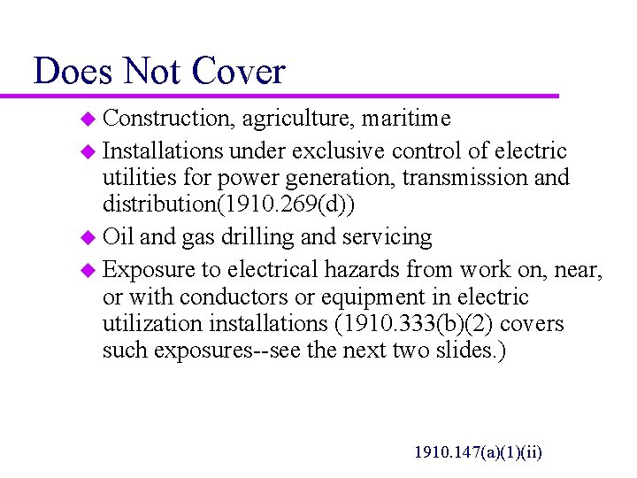 Does Not Cover u Construction, agriculture, maritime u Installations under exclusive control of electric