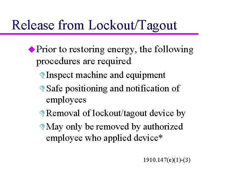 Release from Lockout/Tagout u Prior to restoring energy, the following procedures are required D