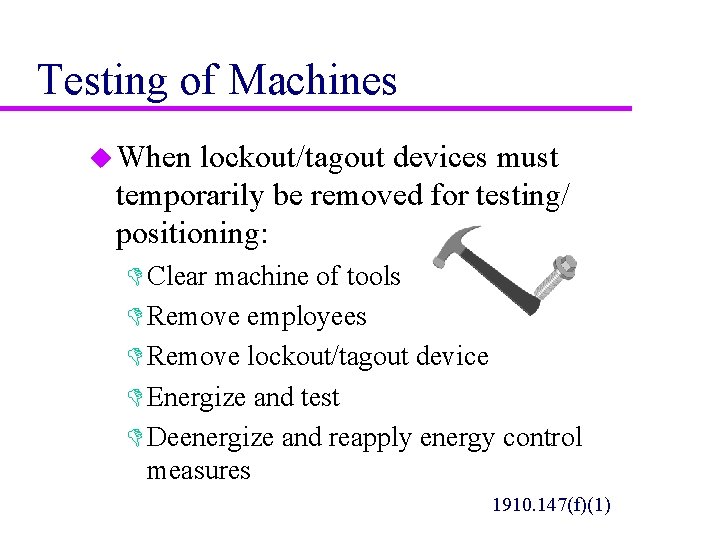 Testing of Machines u When lockout/tagout devices must temporarily be removed for testing/ positioning: