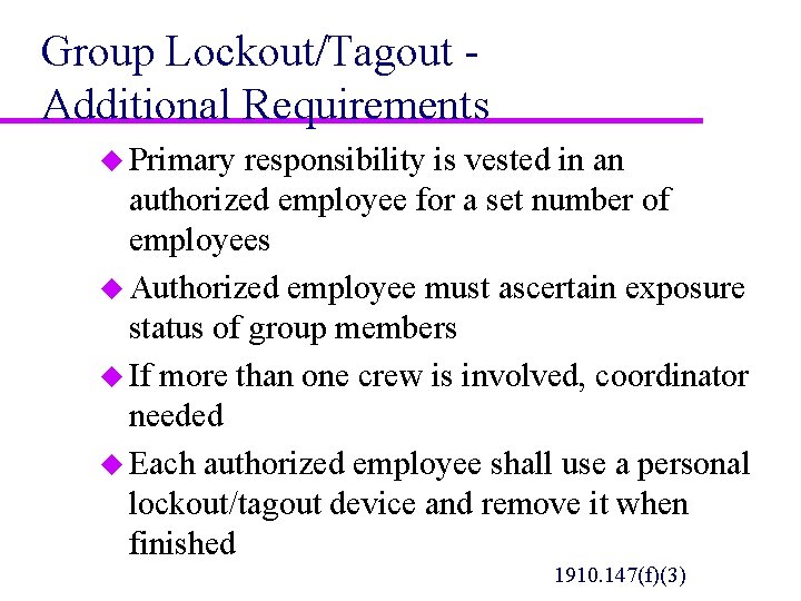 Group Lockout/Tagout Additional Requirements u Primary responsibility is vested in an authorized employee for