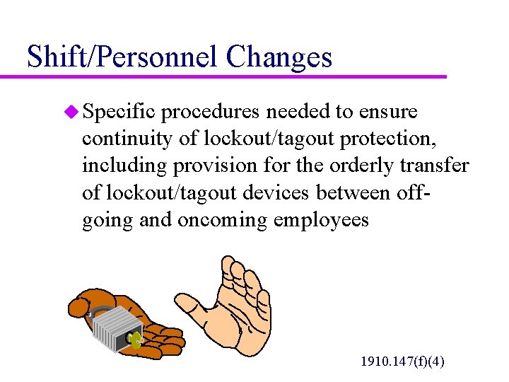 Shift/Personnel Changes u Specific procedures needed to ensure continuity of lockout/tagout protection, including provision