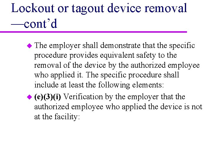Lockout or tagout device removal —cont’d u The employer shall demonstrate that the specific