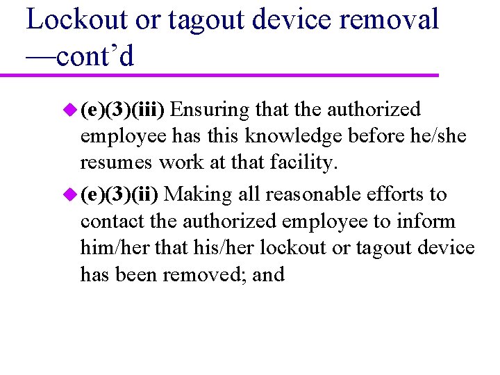 Lockout or tagout device removal —cont’d u (e)(3)(iii) Ensuring that the authorized employee has