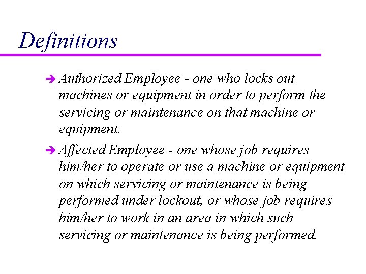 Definitions è Authorized Employee - one who locks out machines or equipment in order