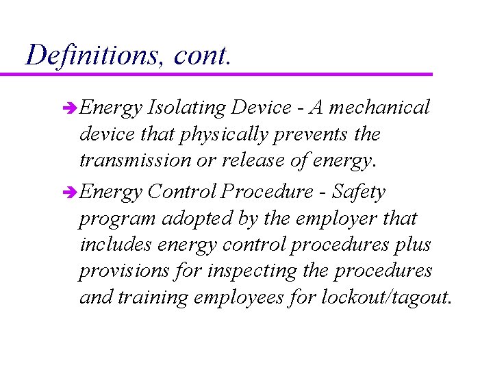 Definitions, cont. è Energy Isolating Device - A mechanical device that physically prevents the