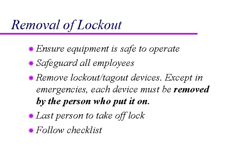 Removal of Lockout Ensure equipment is safe to operate Safeguard all employees Remove lockout/tagout