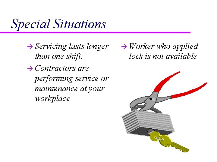 Special Situations à Servicing lasts longer than one shift. à Contractors are performing service