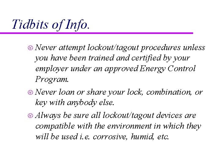 Tidbits of Info. Never attempt lockout/tagout procedures unless you have been trained and certified