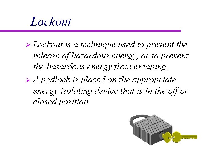 Lockout is a technique used to prevent the release of hazardous energy, or to