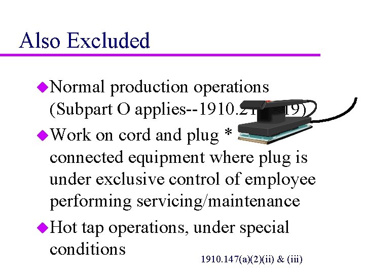 Also Excluded u. Normal production operations (Subpart O applies--1910. 212 -219) u. Work on