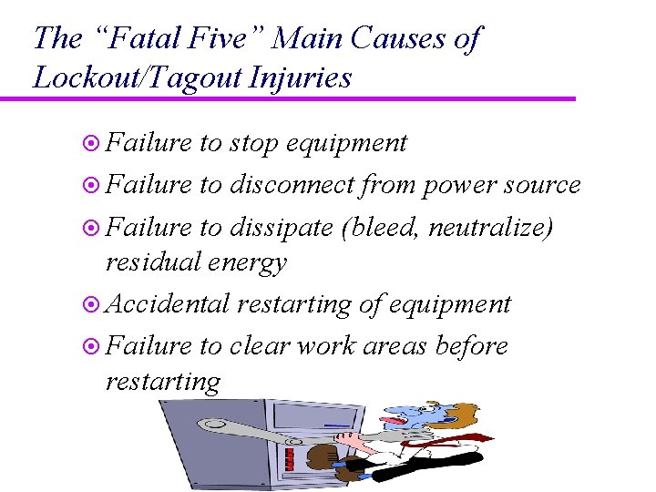 The “Fatal Five” Main Causes of Lockout/Tagout Injuries ¤ Failure to stop equipment ¤