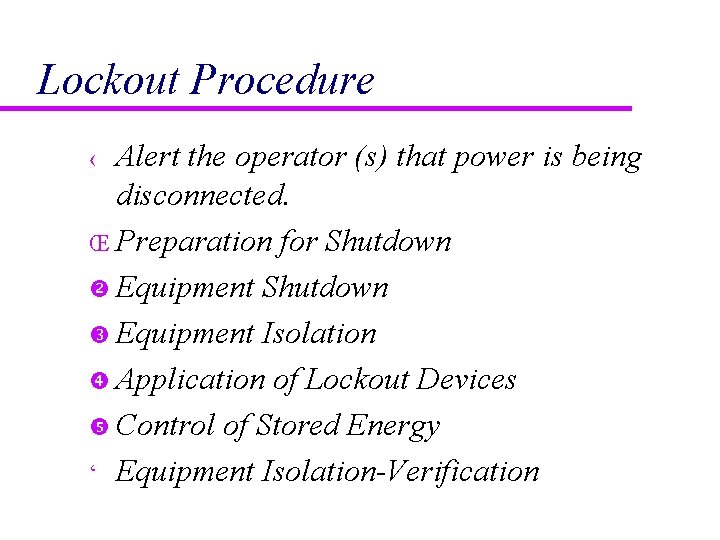Lockout Procedure Alert the operator (s) that power is being disconnected. Œ Preparation for