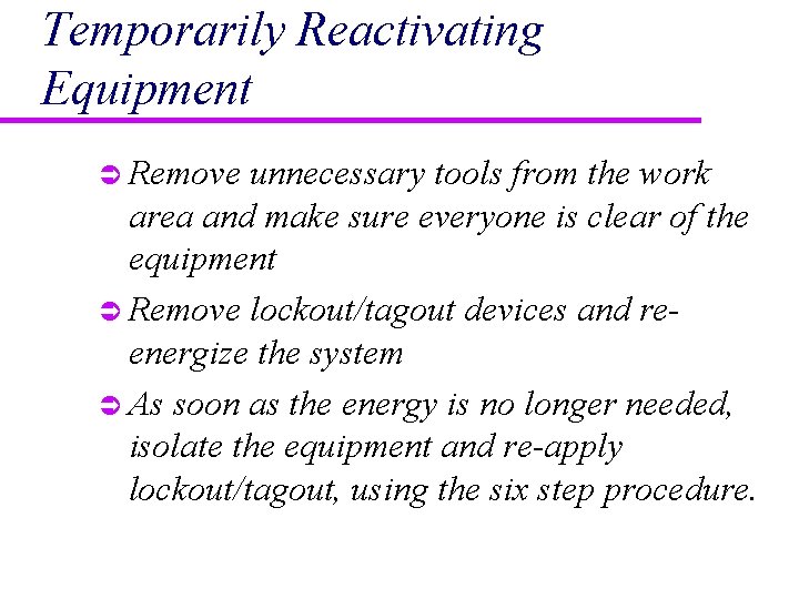 Temporarily Reactivating Equipment Ü Remove unnecessary tools from the work area and make sure