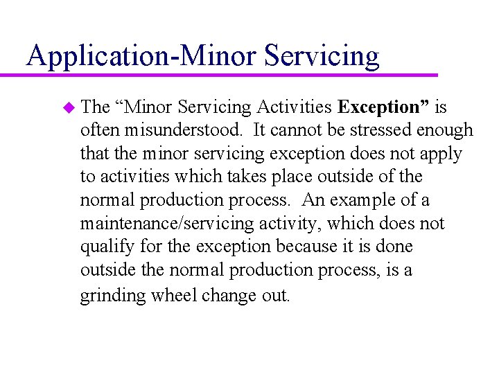 Application-Minor Servicing u The “Minor Servicing Activities Exception” is often misunderstood. It cannot be