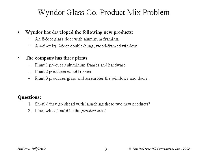 Wyndor Glass Co. Product Mix Problem • Wyndor has developed the following new products: