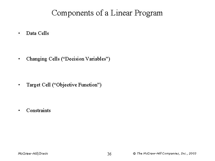 Components of a Linear Program • Data Cells • Changing Cells (“Decision Variables”) •