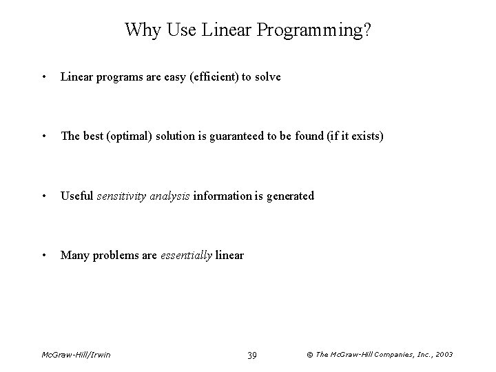 Why Use Linear Programming? • Linear programs are easy (efficient) to solve • The