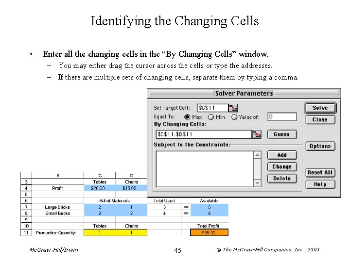 Identifying the Changing Cells • Enter all the changing cells in the “By Changing