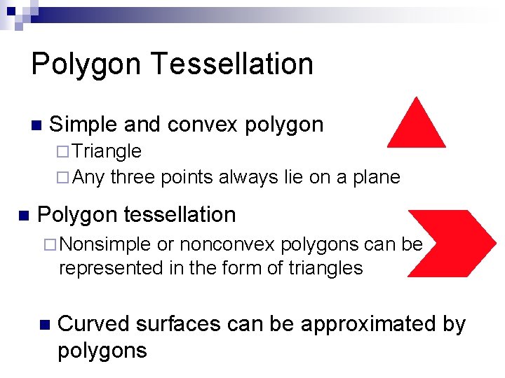 Polygon Tessellation n Simple and convex polygon ¨ Triangle ¨ Any n three points