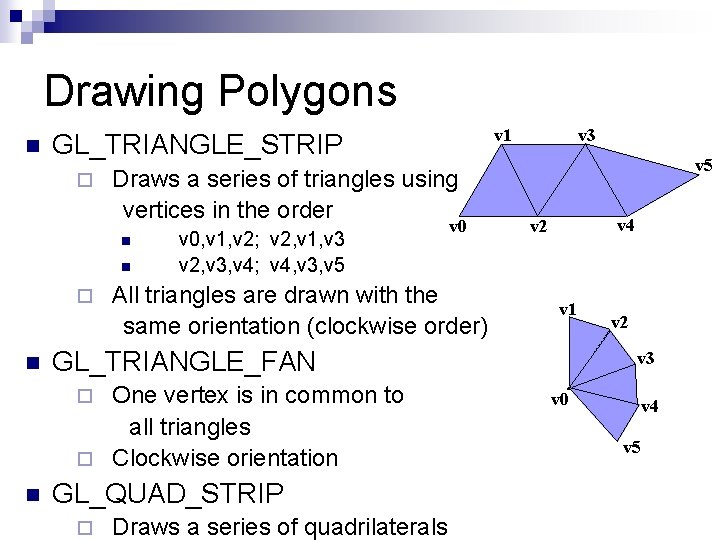 Drawing Polygons n ¨ Draws a series of triangles using vertices in the order