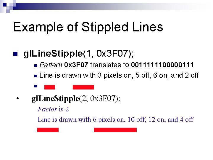 Example of Stippled Lines n gl. Line. Stipple(1, 0 x 3 F 07); Pattern