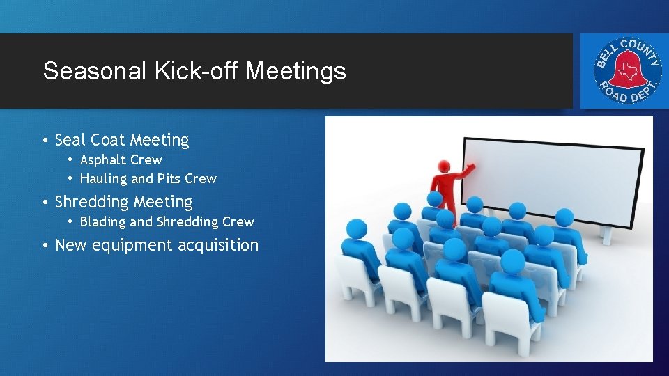 Seasonal Kick-off Meetings • Seal Coat Meeting • Asphalt Crew • Hauling and Pits