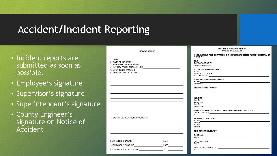 Accident/Incident Reporting • Incident reports are submitted as soon as possible. • Employee’s signature
