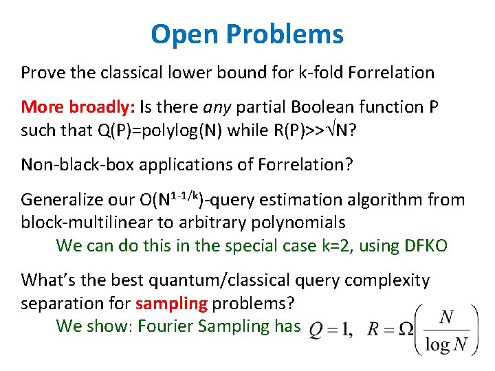 Open Problems Prove the classical lower bound for k-fold Forrelation More broadly: Is there