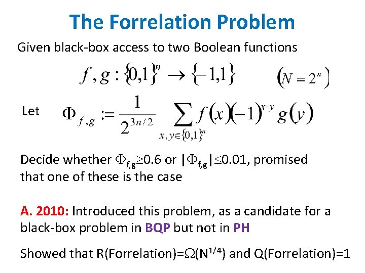 The Forrelation Problem Given black-box access to two Boolean functions Let Decide whether f,